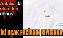 Antalya'da ölümden dönüş! İki uçak facianın kıyısında