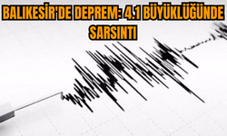 Balıkesir'de deprem: 4.1 büyüklüğünde sarsıntı