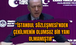 Erdoğan: 'İstanbul Sözleşmesi'nden çekilmenin olumsuz bir yanı olmamıştır'
