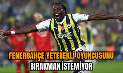 Fenerbahçe yetenekli oyuncusunu bırakmak istemiyor