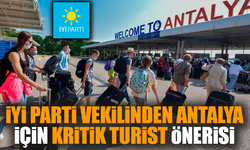 İYİ Parti vekilinden Antalya için kritik turist önerisi