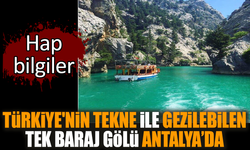 Türkiye'nin tekne ile gezilebilen tek baraj gölü Antalya’da
