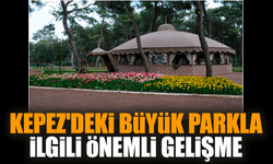 Kepez'deki büyük parkla ilgili önemli gelişme