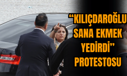'Kılıçdaroğlu sana ekmek yedirdi' protestosu