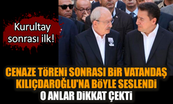 Cenazeden sonra bir vatandaş Kılıçdaroğlu'na böyle seslendi