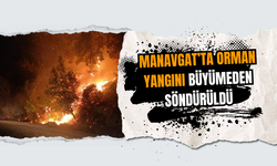 Manavgat’ta Orman Yangını Büyümeden Söndürüldü