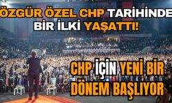 Özgür Özel CHP tarihinde ilkleri yaşattı! CHP için yeni bir dönem başlıyor
