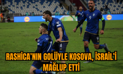 Rashica’nın golüyle Kosova, İsrail’i mağlup etti