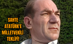 Sahte Atatürk'e Milletvekili Teklifi!