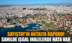 Sayıştay’ın Antalya raporu! Sahilde işgal ihalelerde hata var