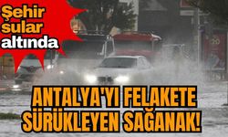 Antalya'yı felakete sürükleyen sağanak! Şehir sular altında