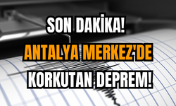 Antalya Merkez'de korkutan deprem!
