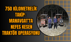 750 Kilometrelik Takip: Manavgat'ta Nefes Kesen Traktör Operasyonu