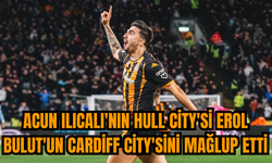 Acun Ilıcalı'nın Hull City'si Erol Bulut'un Cardiff City'sini mağlup etti