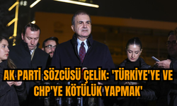 AK Parti Sözcüsü Çelik: 'Türkiye'ye ve CHP'ye kötülük yapmak'