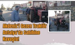 Akdeniz'i Gezen Traktör Antalya'da Sahibine Kavuştu!