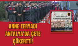 Anne Feryadı Antalya'da Çete Çökertti!