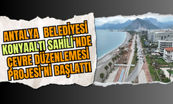 Antalya  Belediyesi Konyaaltı Sahili’nde Çevre Düzenlemesi Projesi’ni Başlattı