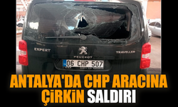 Antalya'da CHP aracına çirkin saldırı