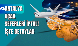 Antalya Uçak Seferleri İptal! İşte Detaylar