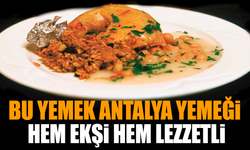 Bu yemek Antalya yemeği: Hem ekşi hem lezzetli