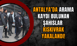Antalya’da Arama Kaydı Bulunan Şahıslar Kıskıvrak yakalandı!