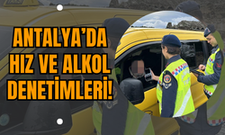 Antalya’da Hız ve Alkol Denetimleri!