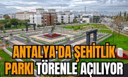 Antalya Şehitlik Parkı törenle açılıyor