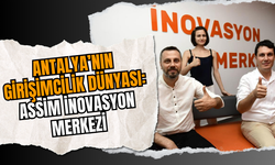Antalya’nın Girişimcilik Dünyası: ASSİM İnovasyon Merkezi