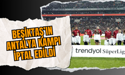 Beşiktaş’ın Antalya Kampı İptal Edildi