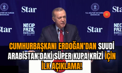 Cumhurbaşkanı Erdoğan'dan Suudi Arabistan'daki Süper Kupa krizi için ilk açıklama!