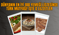 Dünyanın En İyi 100 Yemeği Listesinde Türk Mutfağı! İşte O Lezzetler