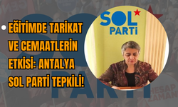 Eğitimde Tarikat ve Cemaatlerin Etkisi: Antalya SOL Parti Tepkili!