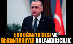 Erdoğan'ın sesi ve görüntüsüyle dolandırıcılık