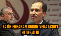 Fatih Erbakan Bakan Vedat Işık'ı hedef aldı