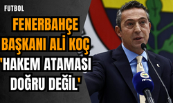 Fenerbahçe Başkanı Ali Koç: 'Hakem ataması doğru değil'