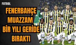 Fenerbahçe muazzam bir yılı geride bıraktı