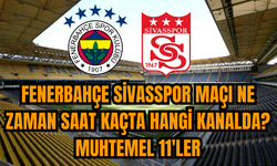 Fenerbahçe Sivasspor maçı ne zaman saat kaçta hangi kanalda? Muhtemel 11'ler