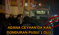 Adana Ceyhan’da Kan Donduran Pusu! 1 Ölü