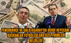 Fenerbahçe ve Galatasaray'da Derbi Heyecanı: Başkanlar Futbolculara Özel Primleri Belirledi