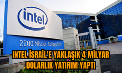 Intel İsrail'e yaklaşık 4 milyar dolarlık yatırım yaptı