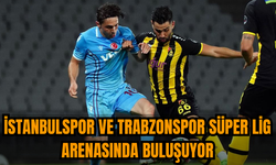 İstanbulspor ve Trabzonspor Süper Lig arenasında buluşuyor