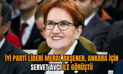 İYİ Parti Lideri Meral Akşener, Ankara için Servet Avcı ile görüştü