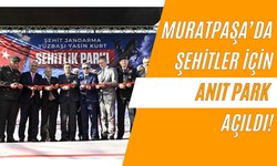 Muratpaşa’da Şehitler İçin Anıt Park Açıldı!