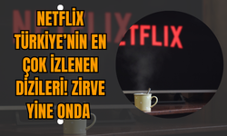 Netflix Türkiye’nin En Çok İzlenen Dizileri! Zirve Yine Onda