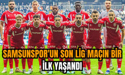 Samsunspor'un son lig maçın bir ilk yaşandı