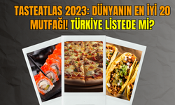 TasteAtlas 2023: Dünyanın En İyi 20 Mutfağı! Türkiye Listede Mi?