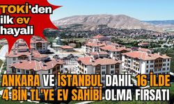 TOKİ'den ilk ev hayali: Ankara ve İstanbul dahil 16 ilde 4 bin TL'ye ev sahibi olma fırsatı