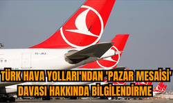 Türk Hava Yolları'ndan 'Pazar Mesaisi' davası hakkında bilgilendirme