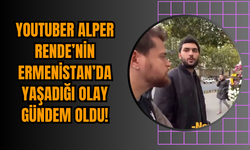 YouTuber Alper Rende’nin Ermenistan’da Yaşadığı Olay Gündem Oldu!